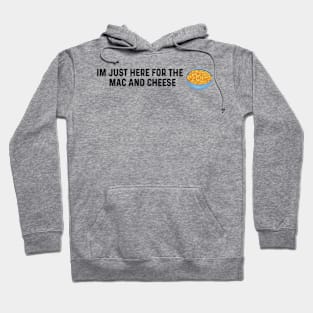 Im Just Here For The Mac And Cheese Hoodie